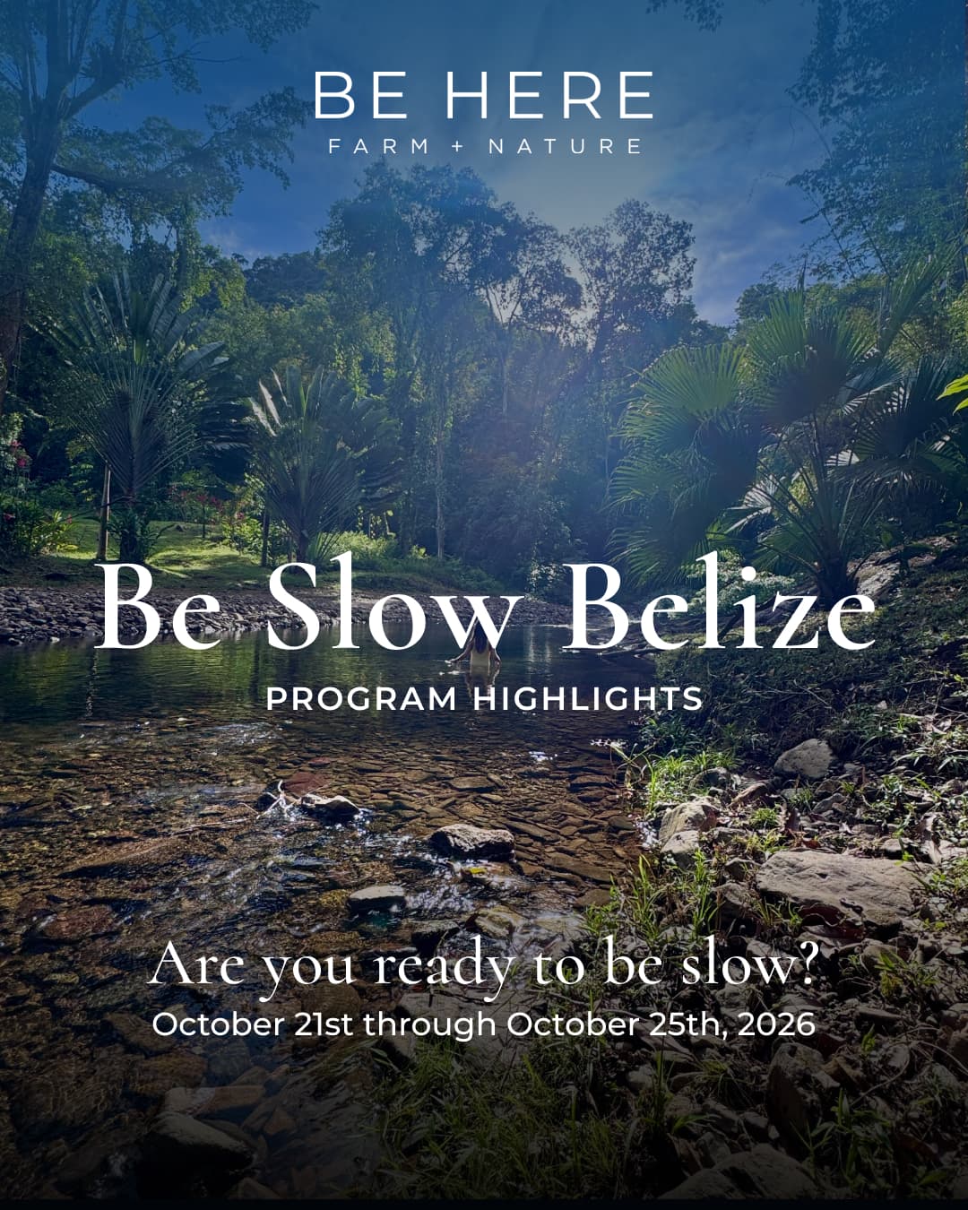 A tranquil stream surrounded by lush greenery, promoting the "Be Slow Belize" program from October 21 to 25, 2026.